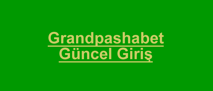 grandpashabet güncel giriş